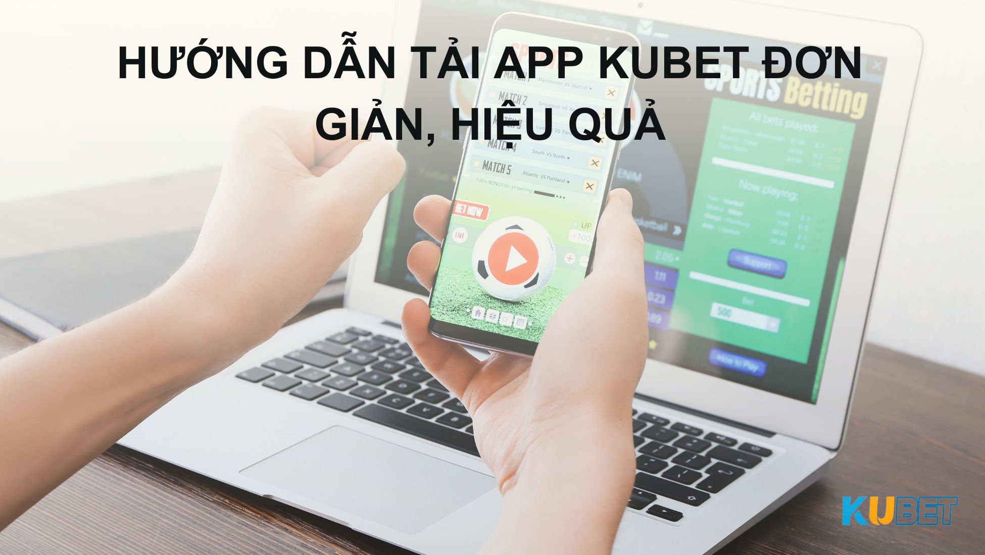 Hướng dẫn tải app Kubet đơn giản, hiệu quả 