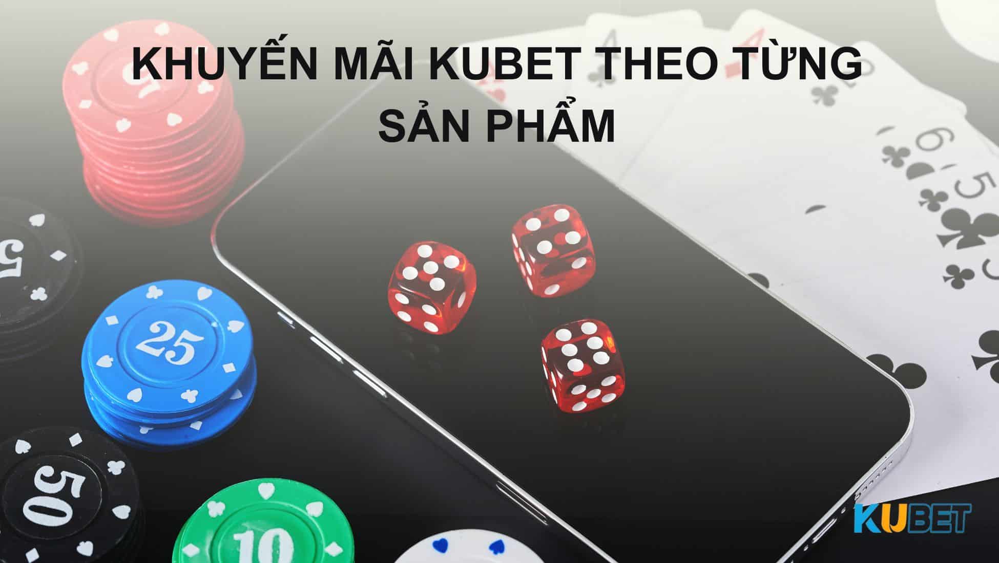 Khuyến mãi Kubet theo từng sản phẩm 