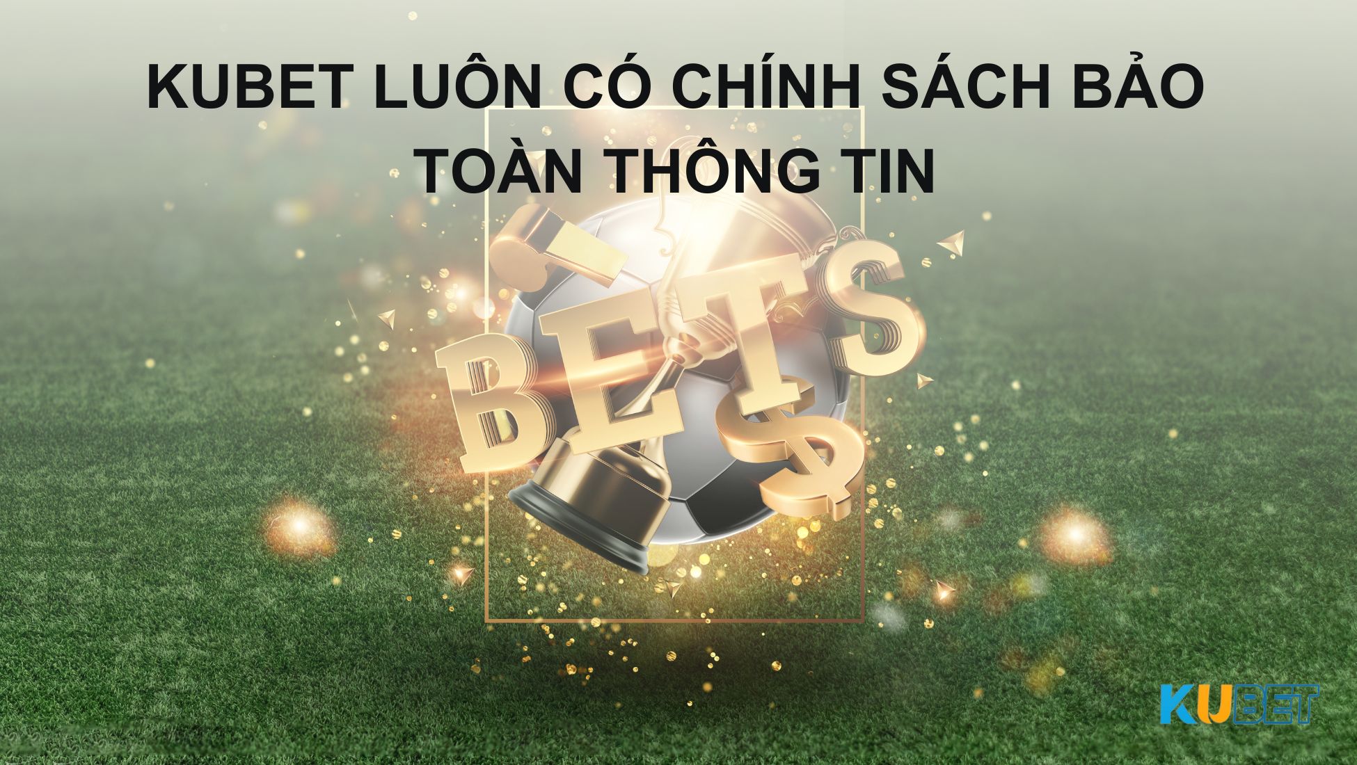 Kubet luôn có chính sách bảo toàn thông tin