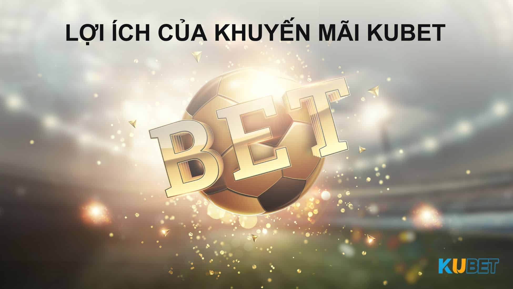 Lợi ích của khuyến mãi Kubet 