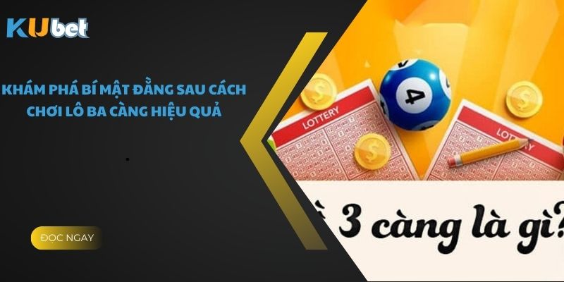 Khám Phá Bí Mật Đằng Sau Cách Chơi Lô Ba Càng Hiệu Quả