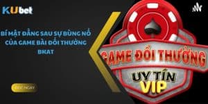 Bí Mật Đằng Sau Sự Bùng Nổ Của Game Bài Đổi Thưởng BKAT