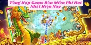 Tổng Hợp Game Bắn Cá Miễn Phí Hot Nhất Hiện Nay