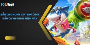 Bắn Cá Online Vip - Trò Chơi Bắn Cá Vip Nhất Hiện Nay