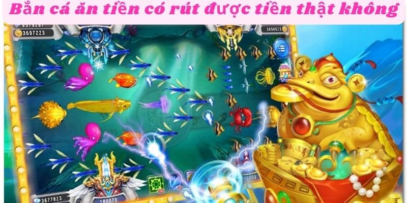 Bắn cá ăn tiền có rút được tiền thật không