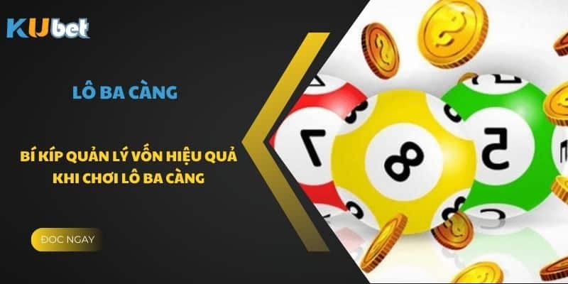 Chia nhỏ nguồn vốn để chơi lô ba càng hiệu quả