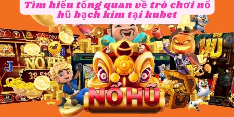 Trải nghiệm cách chơi nổ hũ bạch kim