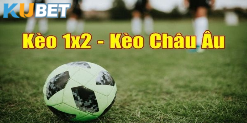 Khái niệm kèo châu Âu trong bóng đá Kubet