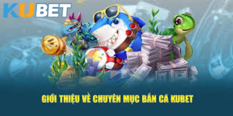 Trò chơi bắn cá tại Kubet - Xu hướng mới 2025